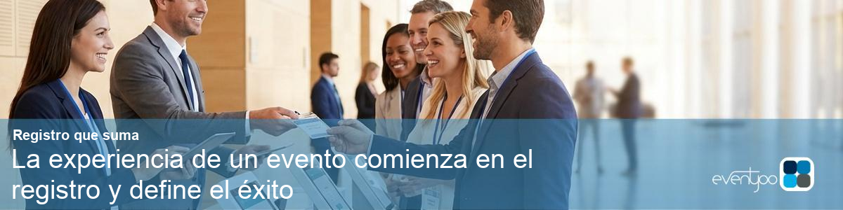 Una imagen ilustrando La experiencia de un evento comienza en el registro y define el éxito